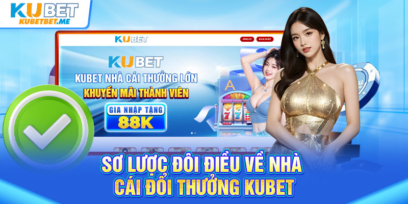 Sơ lược đôi điều về nhà cái đổi thưởng KUBET