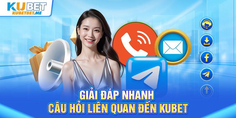 Giải đáp nhanh câu hỏi liên quan đến KUBET