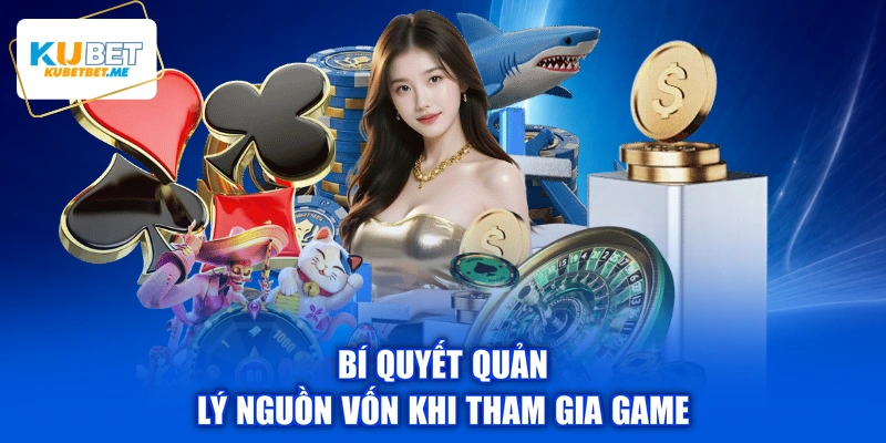 Bí quyết quản lý nguồn vốn khi tham gia game