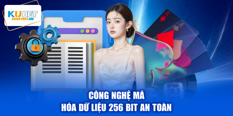 Công nghệ mã hóa dữ liệu 256 bit an toàn