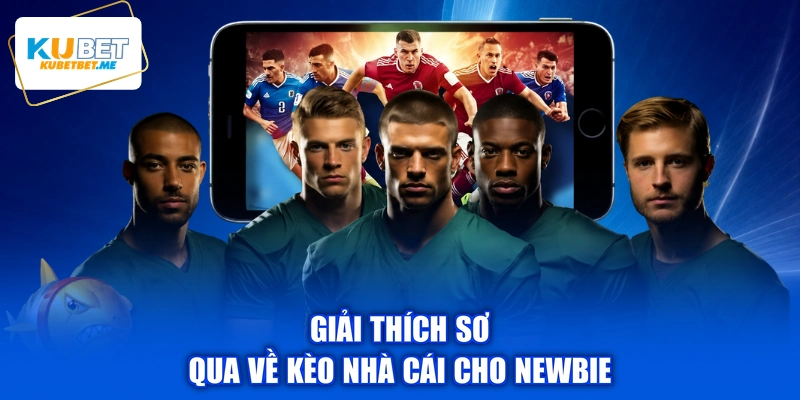 Giải thích sơ qua về kèo nhà cái cho newbie