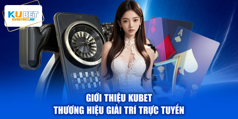 Giới thiệu KUBET thương hiệu giải trí trực tuyến