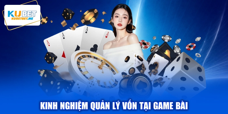 Kinh nghiệm quản lý vốn tại game bài