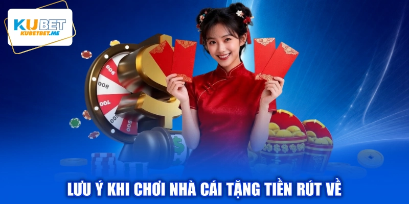 Lưu ý khi chơi nhà cái tặng tiền rút về