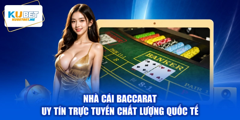 Nhà cái baccarat uy tín trực tuyến chất lượng quốc tế