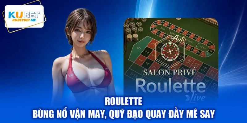 Roulette - Bùng Nổ Vận May, Quỹ Đạo Quay Đầy Mê Say