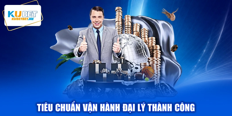 Tiêu chuẩn vận hành đại lý thành công